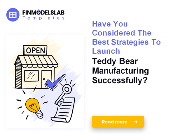 How to Launch Teddy Bear Manufacturing: A 7-Step Financial Guide