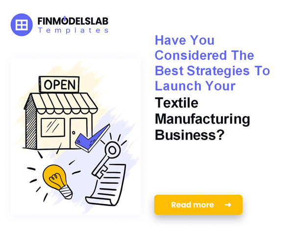 How to Launch a Textile Manufacturing Business: 7 Key Financial Steps