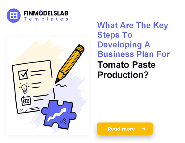 How to Write a Tomato Paste Production Business Plan in 7 Steps