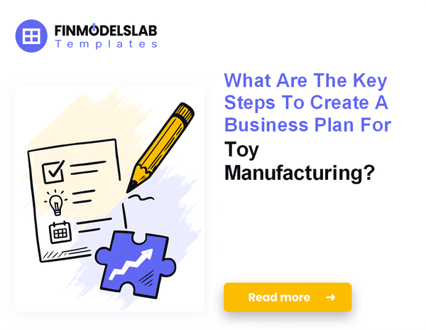 How to Write a Toy Manufacturing Business Plan: 7 Essential Steps