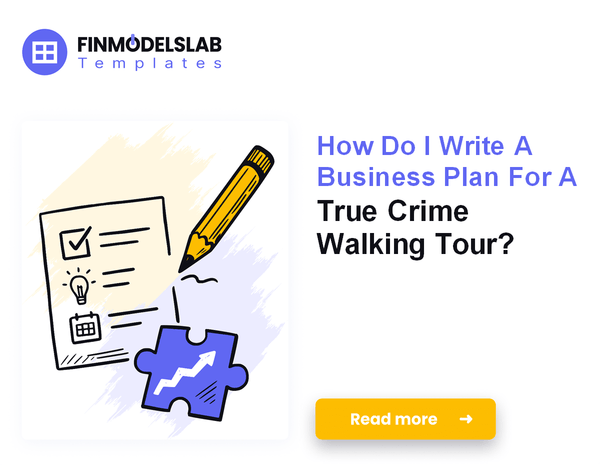 How Do I Write A Business Plan For A True Crime Walking Tour?