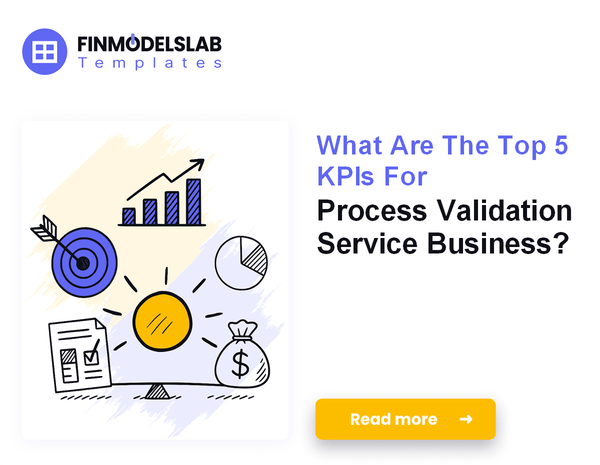 What Are The Top 5 KPIs For Process Validation Service Business?