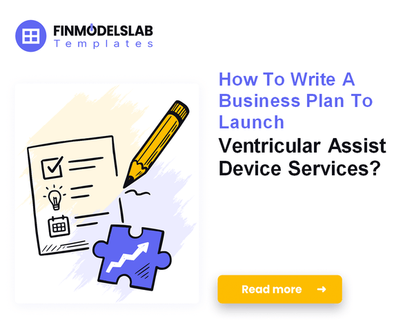 How To Write A Business Plan To Launch Ventricular Assist Device Services?