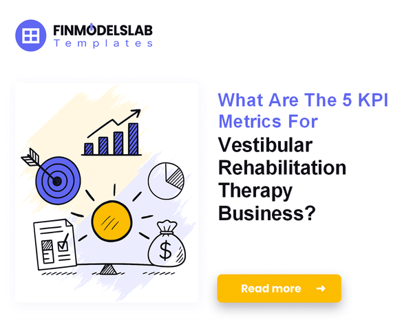 What Are The 5 KPI Metrics For Vestibular Rehabilitation Therapy Business?