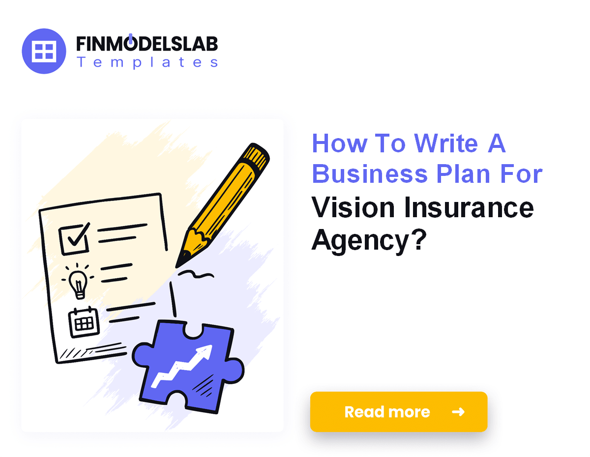 Vision Insurance Agency Business Plan: 7 Steps & 5-Year Forecast