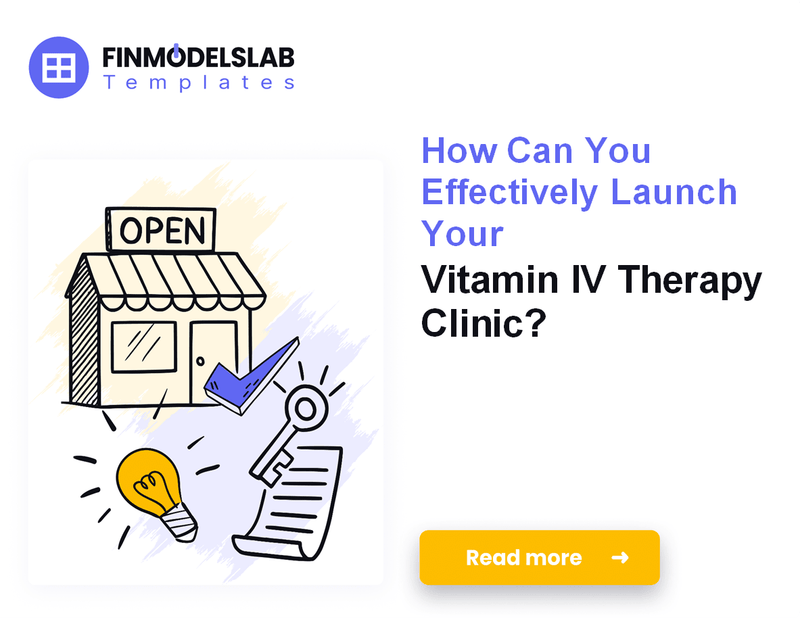 How to Launch a Vitamin IV Therapy Clinic: Financial Planning Guide