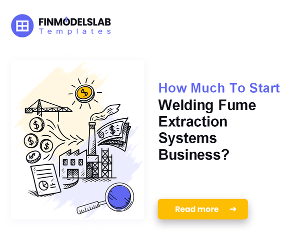 How Much To Start Welding Fume Extraction Systems Business?