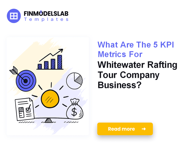 What Are The 5 KPI Metrics For Whitewater Rafting Tour Company Business?