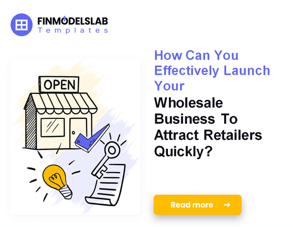 How to Launch a Wholesale Business: 7 Steps to Financial Stability
