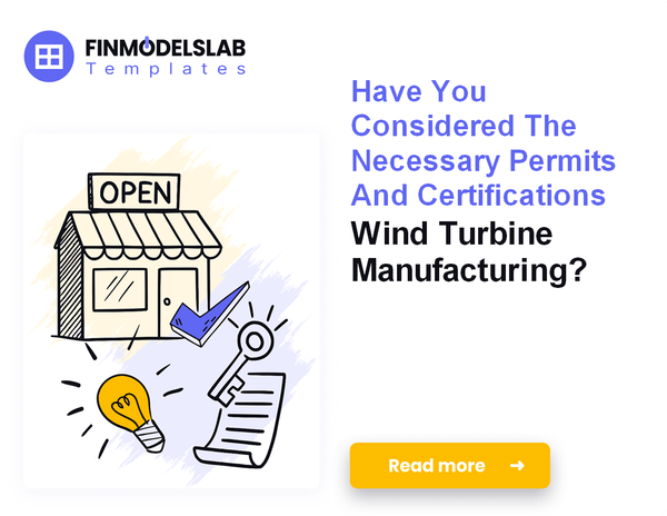 How to Launch a Wind Turbine Manufacturing Business in 7 Steps
