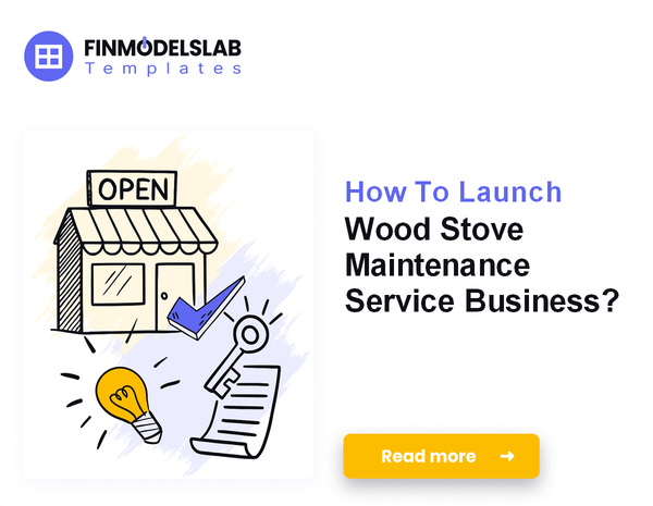 How To Launch Wood Stove Maintenance Service Business?