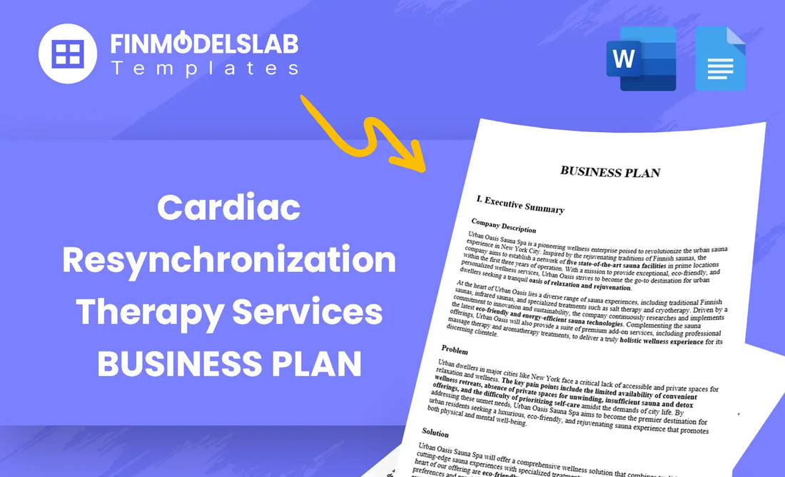 Cardiac Resynchronization Therapy Services Business Plan - built for clinicians and entrepreneurs launching CRT services, with pre-written content, investor-ready formatting, customizable in Word; saves time and meets lender/investor standards.