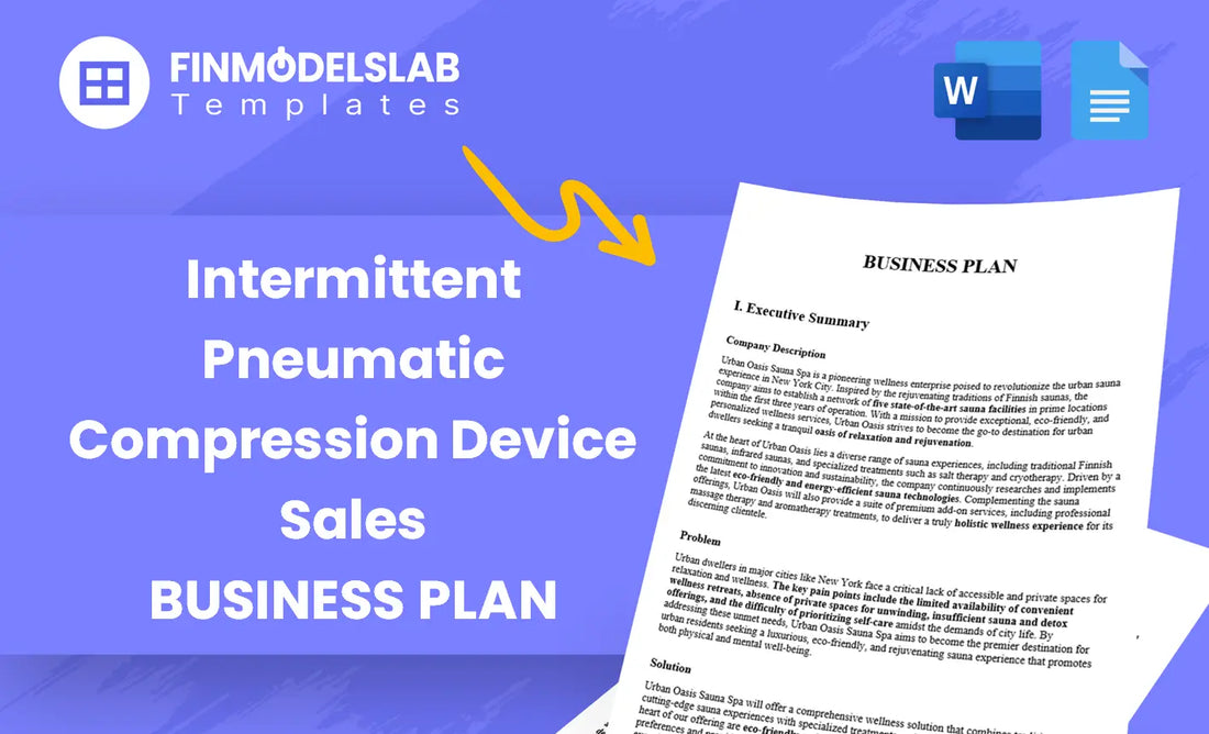 Intermittent Pneumatic Compression Device Sales Business Plan - a business plan template built for medical device startups and distributors; includes comprehensive structure, investor-ready formatting, high-level financial forecasts; saves time and helps meet investor/lender standards while avoiding consultant costs.