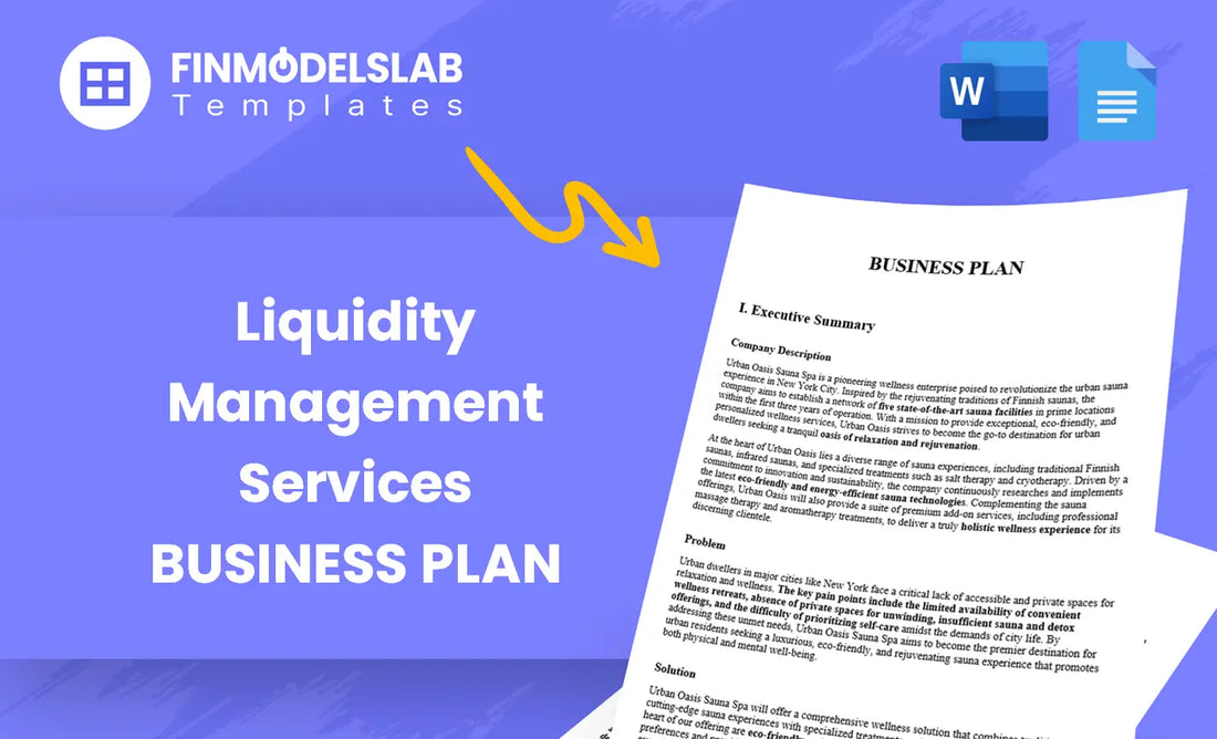 Liquidity Management Services Business Plan - built for founders and finance teams to win funding and streamline operations, with pre-written content, investor-ready formatting, and time-saving templates addressing investor standards and avoiding consultant costs.