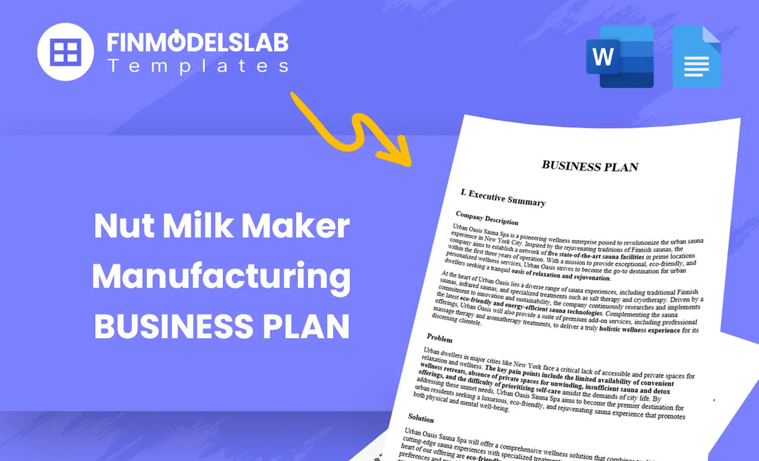 Nut Milk Maker Manufacturing Business Plan - a template built for entrepreneurs launching plant-based milk equipment, with pre-written content, customizable Word format, investor-ready features; saves time and meets lender standards.